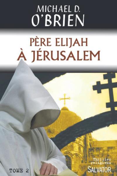 Père Elijah à Jérusalem de Mickaël D. O'Brien. © Éditions Salvator