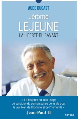 Jérôme Lejeune : la liberté du savant