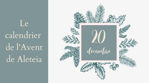 Calendrier de l'Avent Aleteia 20 décembre