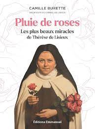 Pluie De Roses : Les Plus Beaux Miracles De Therese De Lisieux