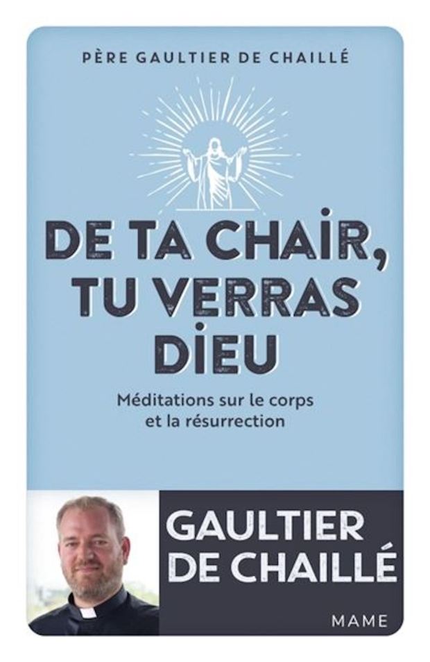 DE TA CHAIR, TU VERRAS DIEU : MÉDITATIONS SUR LE CORPS ET LA RÉSURRECTION